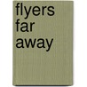 Flyers Far Away door Michael Enright