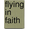 Flying in Faith door Laura Westley