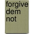 Forgive Dem Not