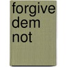 Forgive Dem Not door Patrick G. McLean