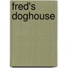 Fred's Doghouse by Annette Smith
