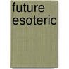 Future Esoteric door Brad Olsen