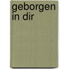Geborgen in dir door Brunhilde Blunck