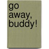 Go Away, Buddy! door Karen Walberg