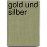 Gold und Silber door Lessing Julius