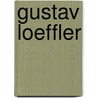 Gustav Loeffler by Loeffler