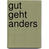 Gut geht anders by Johannes Gutmann