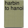 Harbin to Hanoi door Laura Victoir
