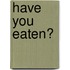 Have You Eaten?