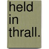 Held in Thrall. door Samuel Bracebridge Hemyng