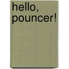 Hello, Pouncer! by Aimee Aryal