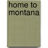 Home to Montana