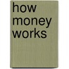 How Money Works door Lise Allin