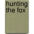 Hunting the Fox