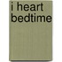 I Heart Bedtime