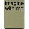 Imagine With Me by Mandy White