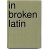 In Broken Latin by Annette Spaulding-Convy