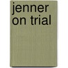 Jenner On Trial by Thomas A. Kerns