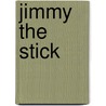 Jimmy the Stick door Mike Mayo