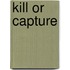 Kill or Capture