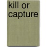 Kill or Capture by Daniel Klaidman