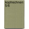 Kopfrechnen 5/6 by Elke Königsdorfer