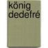 König Dedefré