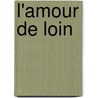 L'Amour De Loin door Amin Maalouf