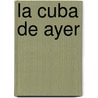 La Cuba de Ayer by Gerardo S. Nchez