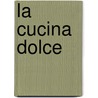 La cucina dolce door Carlo Bernasconi