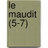 Le Maudit (5-7)