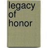 Legacy of Honor by Edward Grant Ries