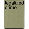 Legalized Crime door Roger C. Bull