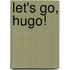 Let's Go, Hugo!