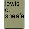 Lewis C. Sheafe door Douglas Morgan