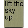 Lift the Sky Up by Richard Vaughan
