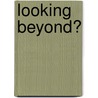 Looking Beyond? door Wessel Stoker