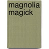 Magnolia Magick door Jessica Coulter Smith