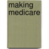 Making Medicare door Gregory Marchildon