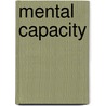 Mental Capacity by Gordon R. Ashton