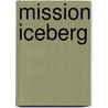 Mission Iceberg door James Rollins