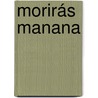 Morirás manana by Jaime Bayly