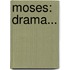 Moses: Drama...