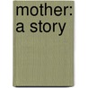 Mother: A Story door Kathleen Thompson Norris