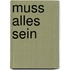 Muss alles sein