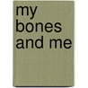 My Bones and Me by Larry G. Baratta M.D.Ph.D.