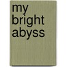 My Bright Abyss door Christian Wiman