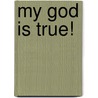 My God Is True! door Paul D. Wolfe