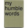 My Humble Words door William Voight