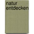 Natur entdecken